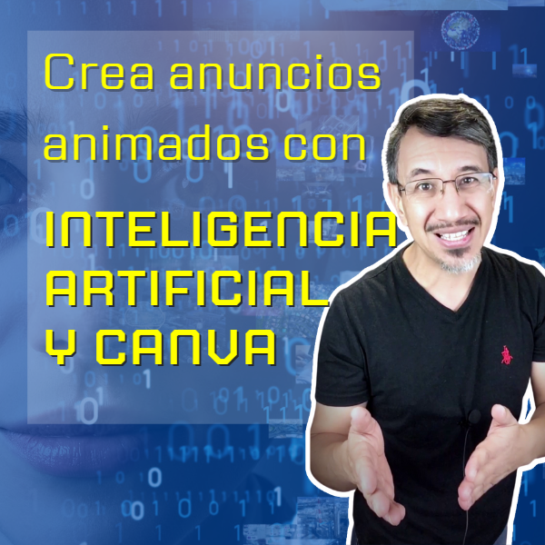 Crea anuncios animados desde cero para tus redes sociales utilizando la Inteligencia Artificial y Canva