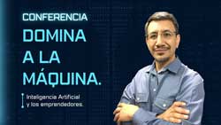 Conferencia: Domina a la máquina. La Inteligencia artificial y los emprendedores